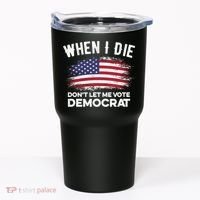 When I Die Don't Let Me Vote Democrat Anti Biden Flag Tumbler thumb 0