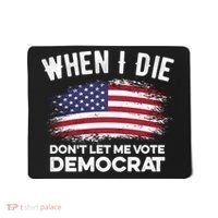 When I Die Don't Let Me Vote Democrat Anti Biden Flag Mousepad thumb 0