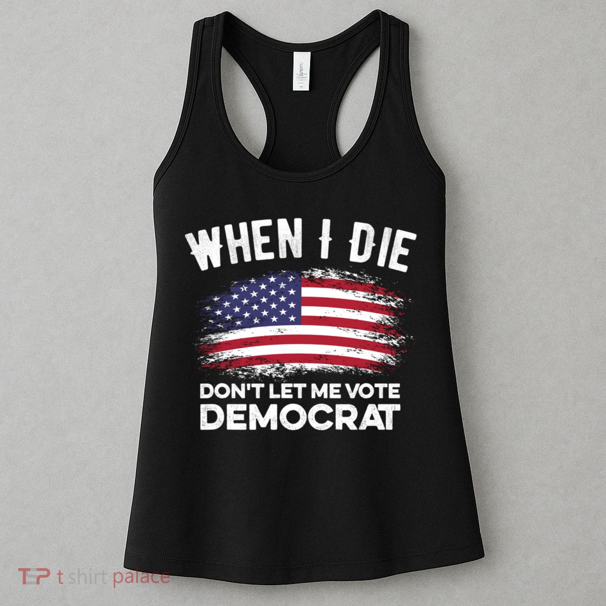 When I Die Don't Let Me Vote Democrat Anti Biden Flag Women's Tank Top