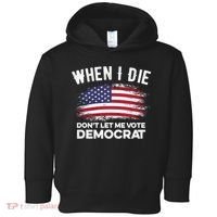 When I Die Don't Let Me Vote Democrat Anti Biden Flag Toddler Hoodie thumb 0