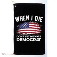 When I Die Don't Let Me Vote Democrat Anti Biden Flag Golf Towel thumb 0