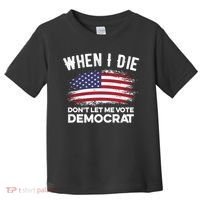 When I Die Don't Let Me Vote Democrat Anti Biden Flag Toddler T-Shirt thumb 0
