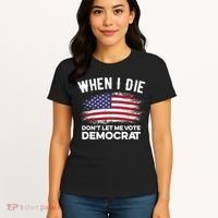 When I Die Don't Let Me Vote Democrat Anti Biden Flag Women's T-Shirt thumb 4