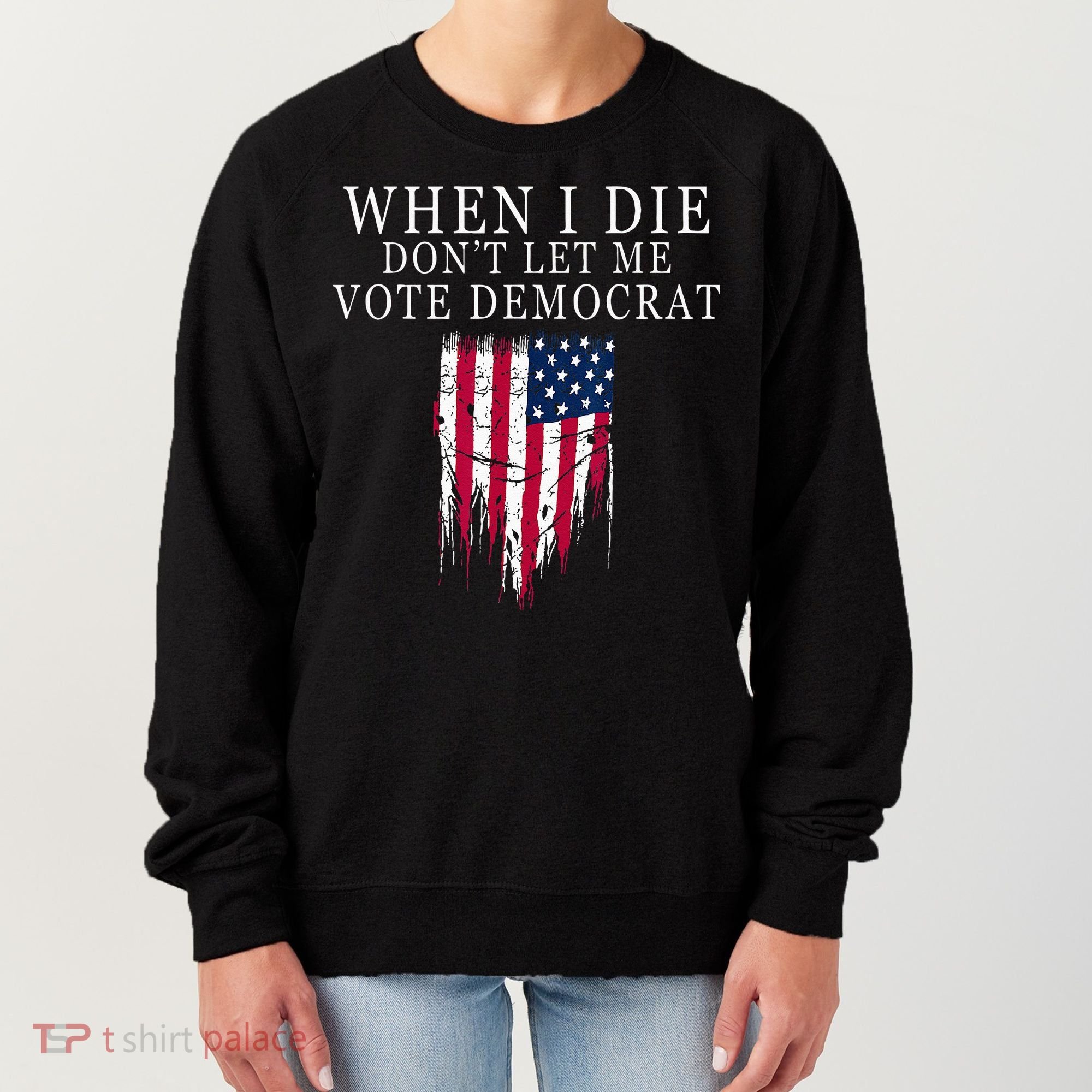 When I Die Dont Let Me Vote Democrat Women's Sweatshirt