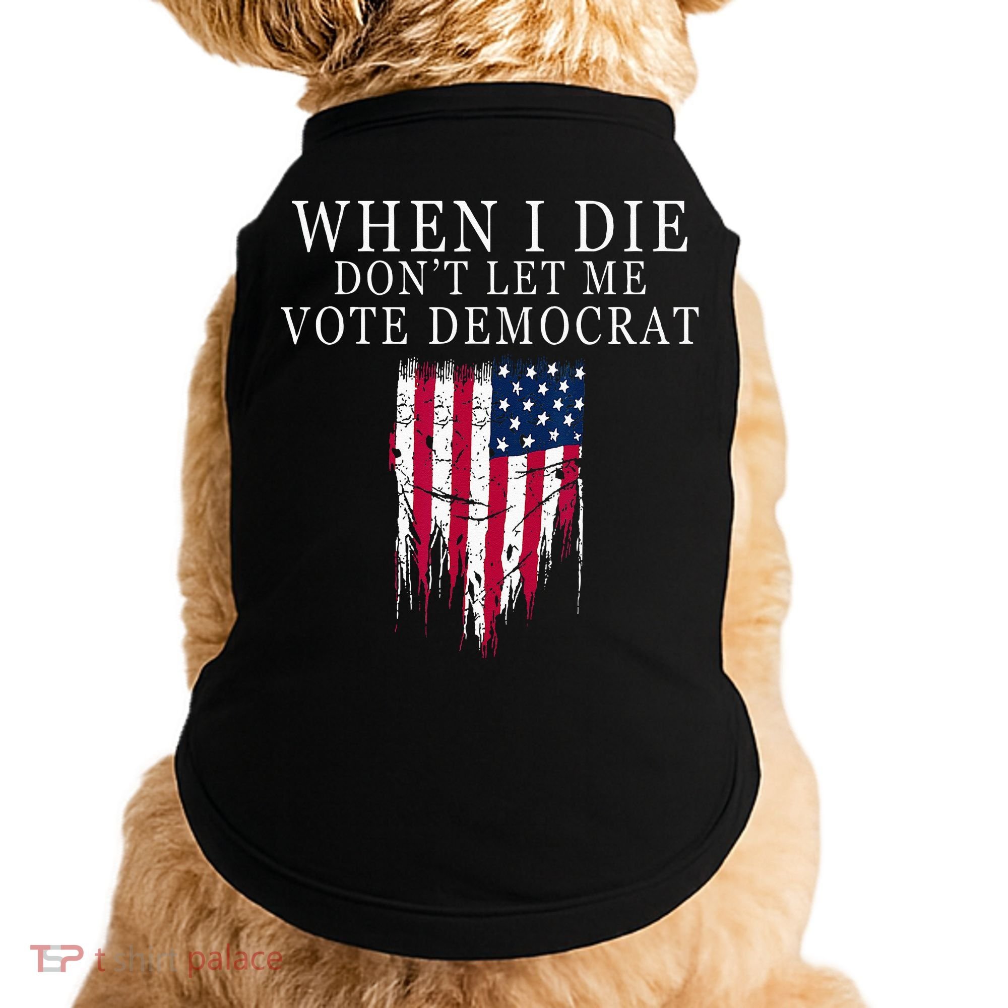 When I Die Dont Let Me Vote Democrat Doggie Tank
