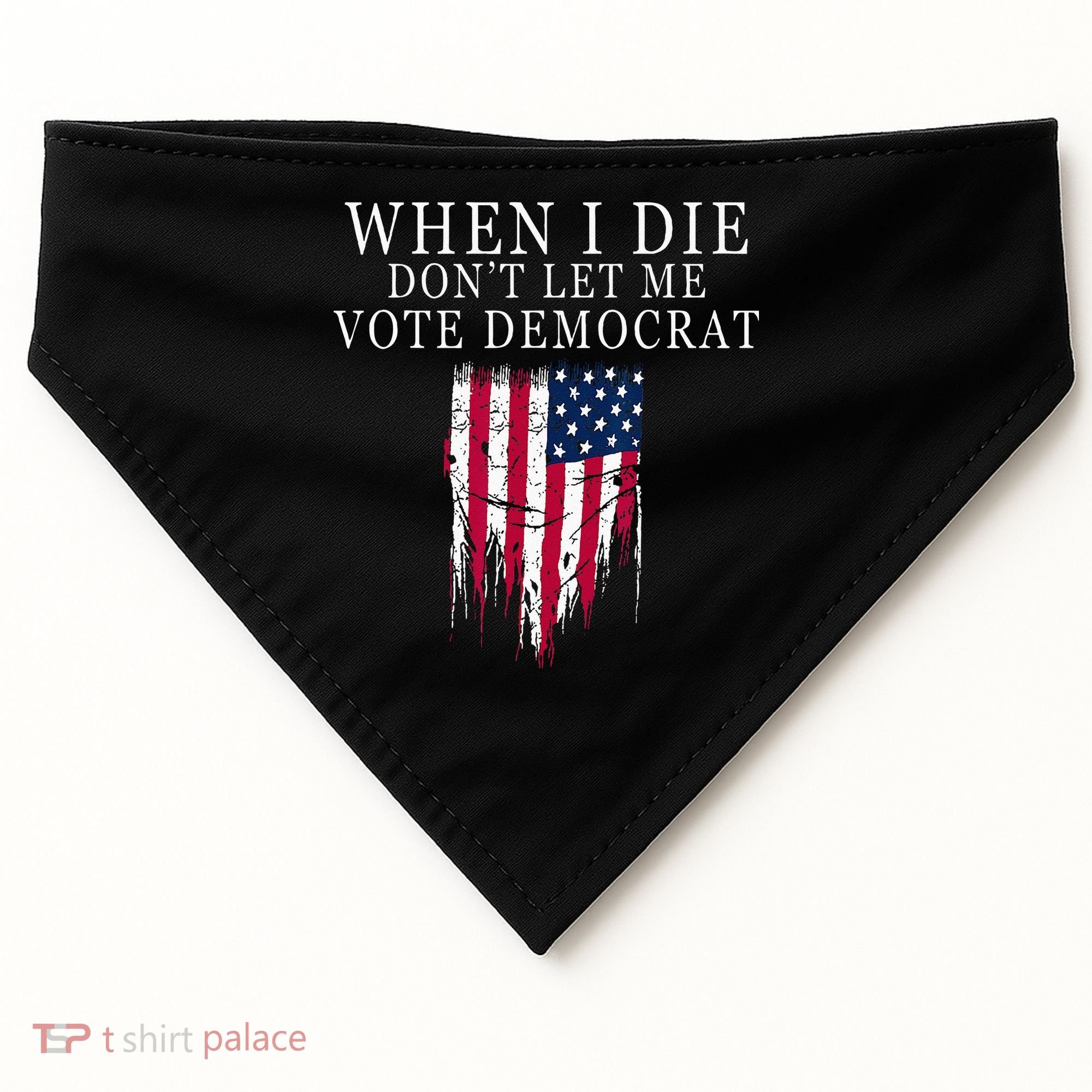 When I Die Dont Let Me Vote Democrat USA-Made Doggie Bandana