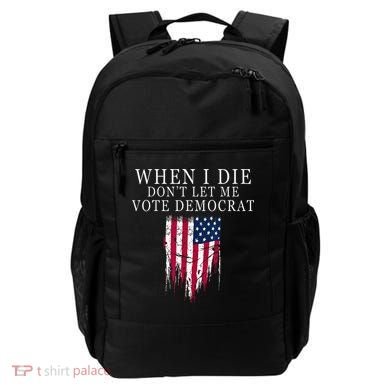 When I Die Dont Let Me Vote Democrat Backpack