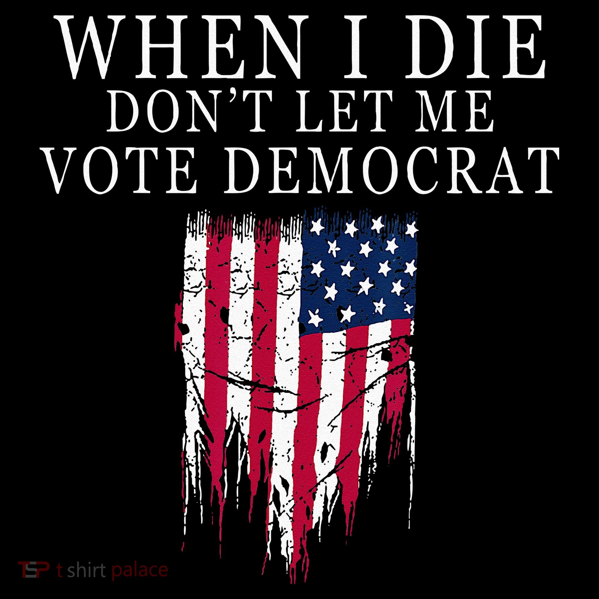 When I Die Dont Let Me Vote Democrat Bucket Hat