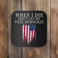 When I Die Dont Let Me Vote Democrat Coaster thumb 0