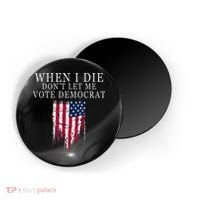 When I Die Dont Let Me Vote Democrat Magnet thumb 0