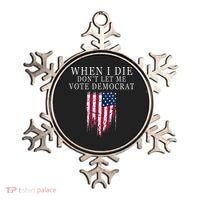When I Die Dont Let Me Vote Democrat Ornament thumb 0