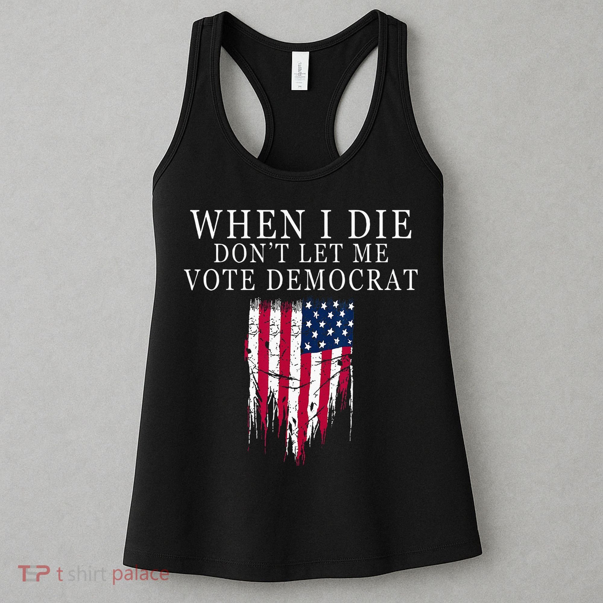 When I Die Dont Let Me Vote Democrat Women's Tank Top