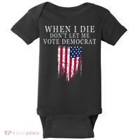 When I Die Dont Let Me Vote Democrat Baby Bodysuit thumb 0