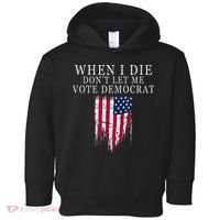 When I Die Dont Let Me Vote Democrat Toddler Hoodie thumb 0
