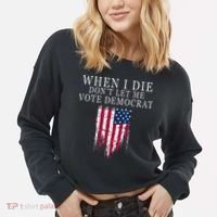 When I Die Dont Let Me Vote Democrat Cropped Pullover Crew thumb 2