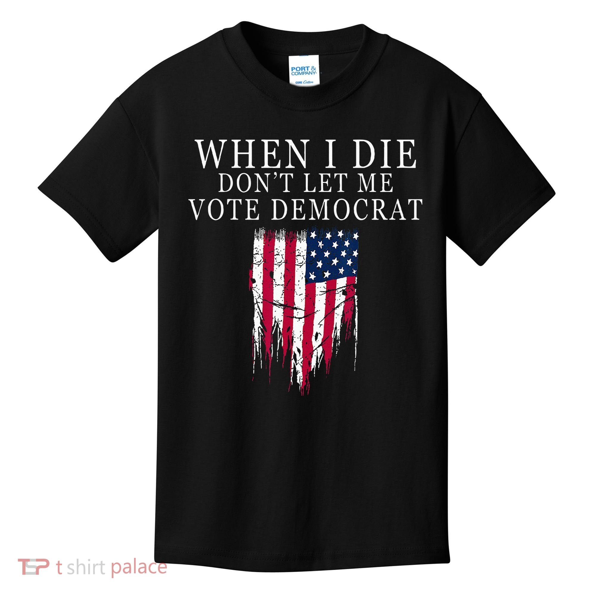 When I Die Dont Let Me Vote Democrat Kids T-Shirt