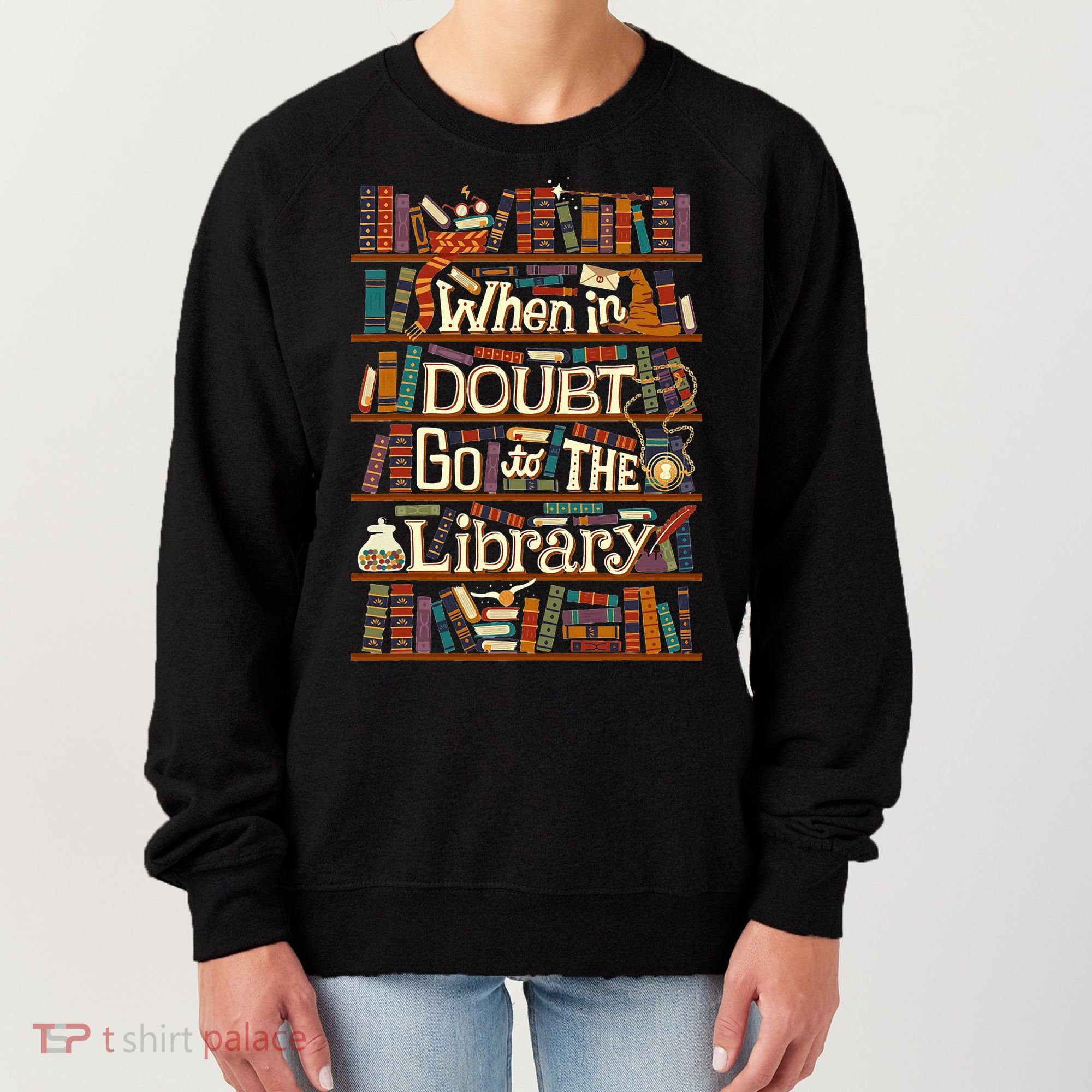 When In Doubt Go To The Library For Lovers Book Women's Sweatshirt