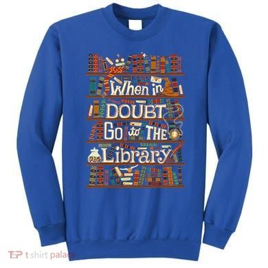 When In Doubt Go To The Library For Lovers Book Sweatshirt