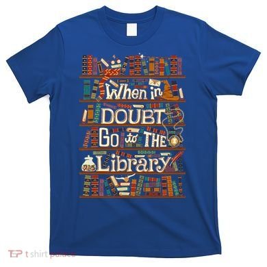 When In Doubt Go To The Library For Lovers Book T-Shirt