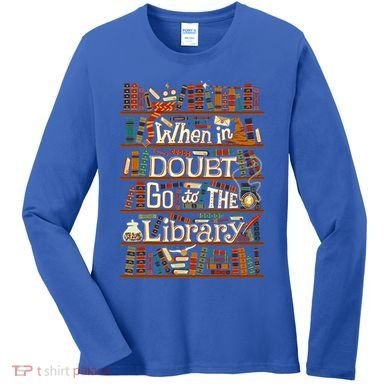When In Doubt Go To The Library For Lovers Book Women's Long Sleeve Shirt
