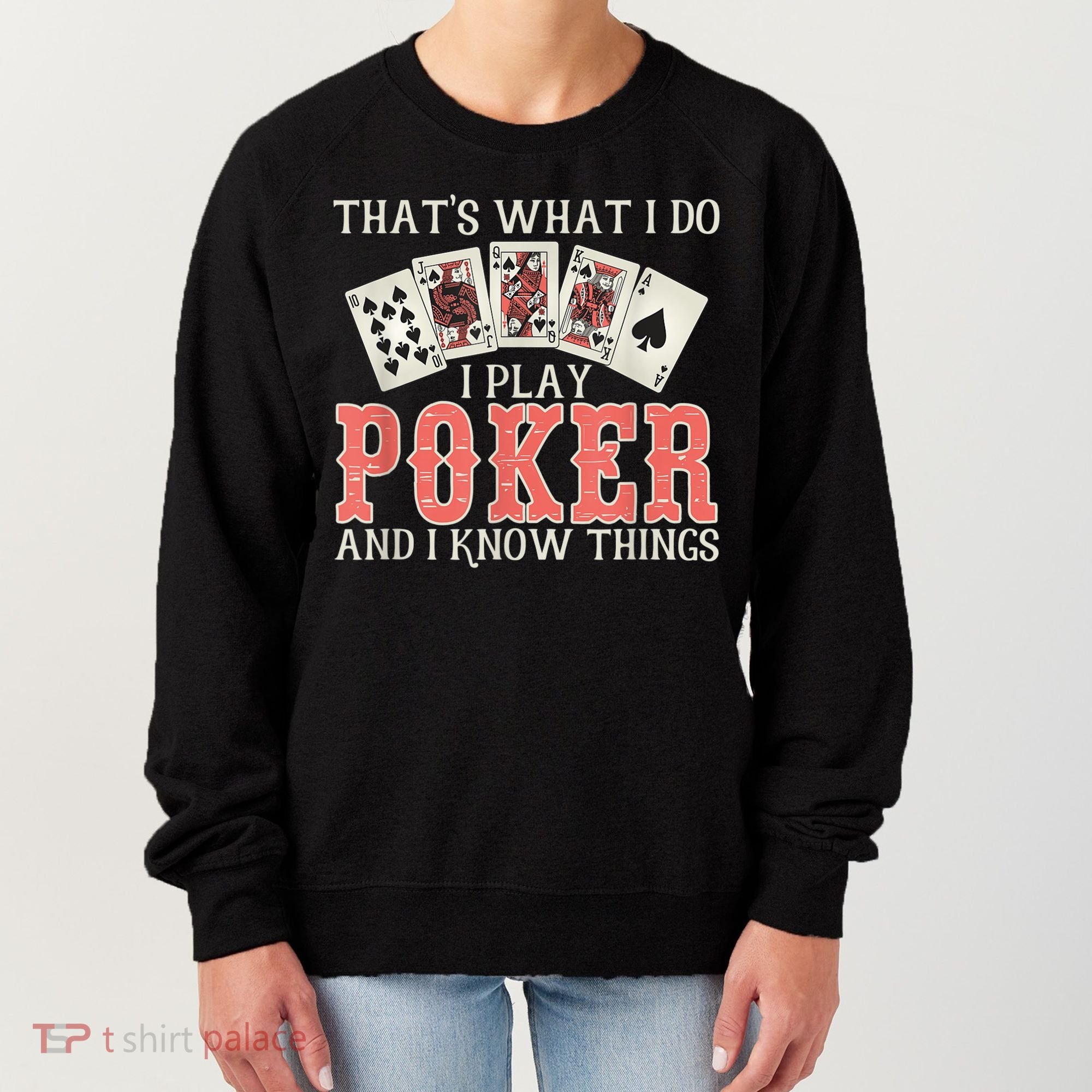 What I Do I Play Poker And I Know Things Card Gambler Women's Sweatshirt