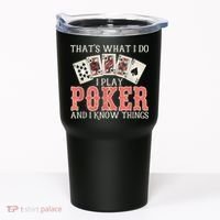 What I Do I Play Poker And I Know Things Card Gambler Tumbler thumb 0