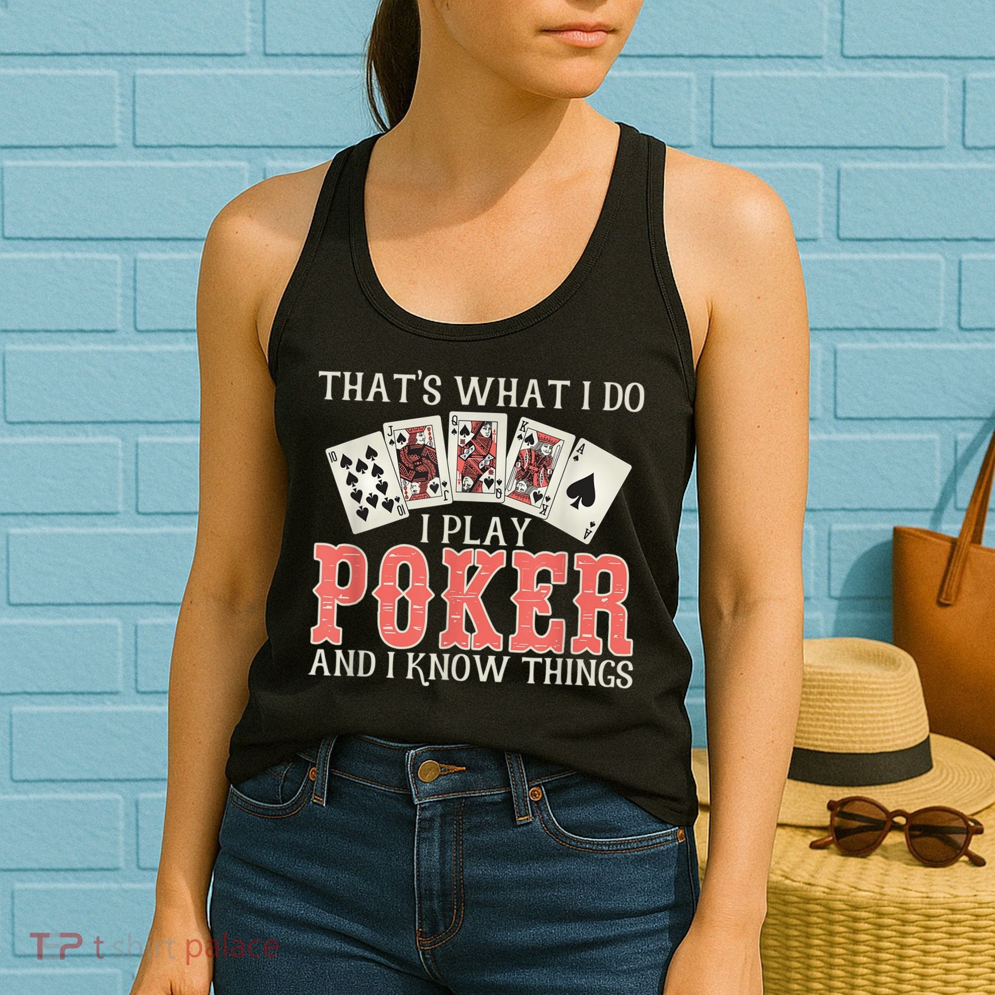 What I Do I Play Poker And I Know Things Card Gambler Women's Tank Top