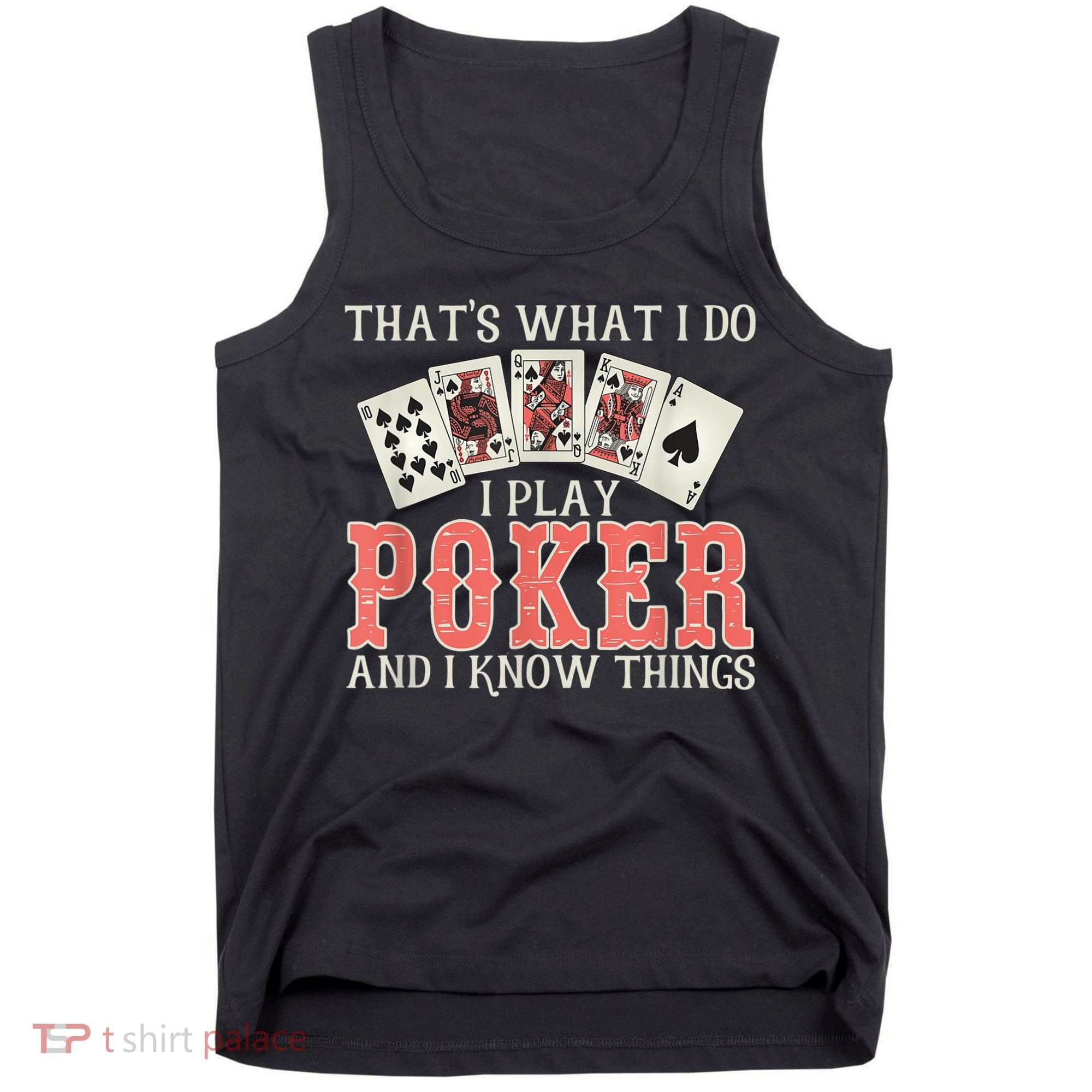 What I Do I Play Poker And I Know Things Card Gambler Tank Top