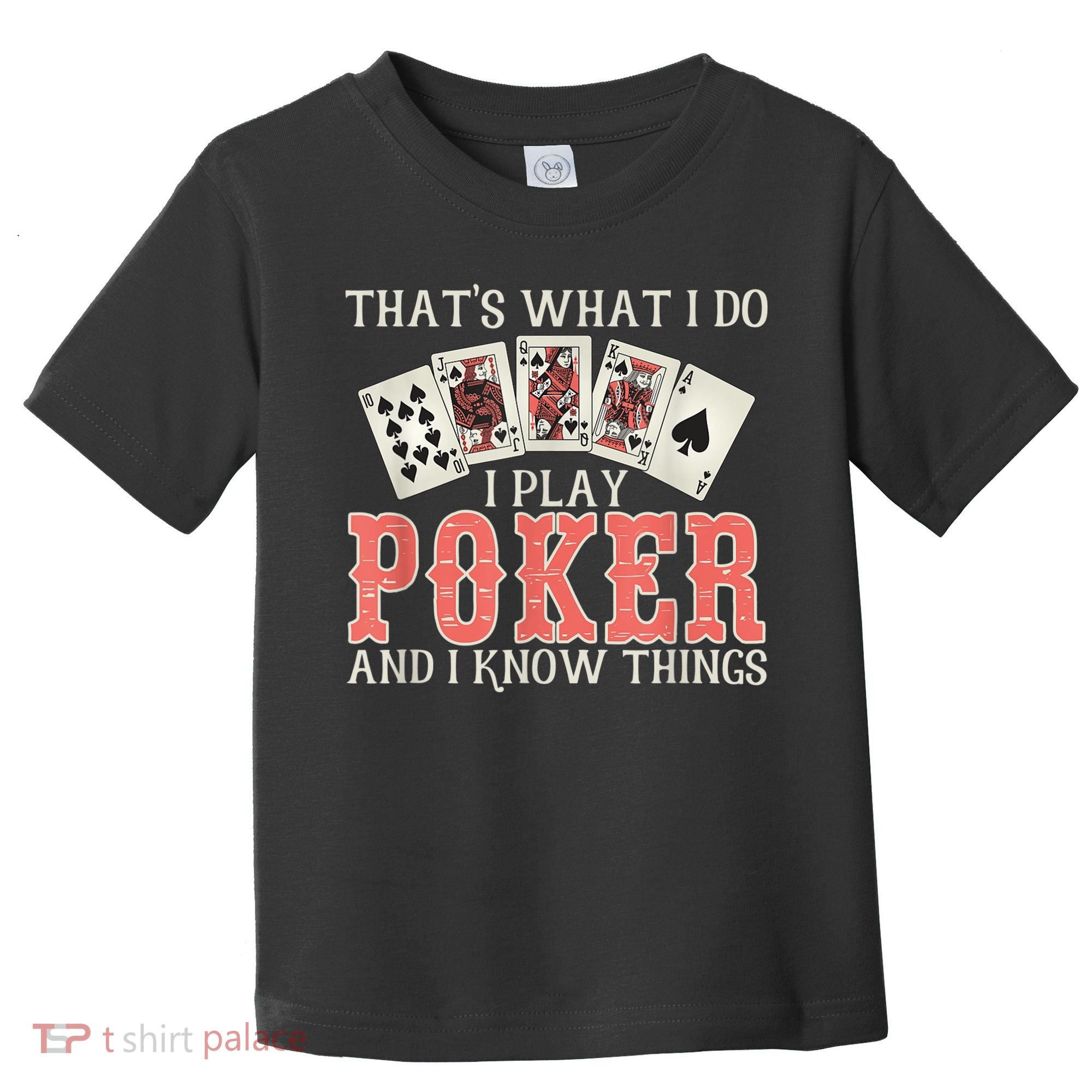 What I Do I Play Poker And I Know Things Card Gambler Toddler T-Shirt