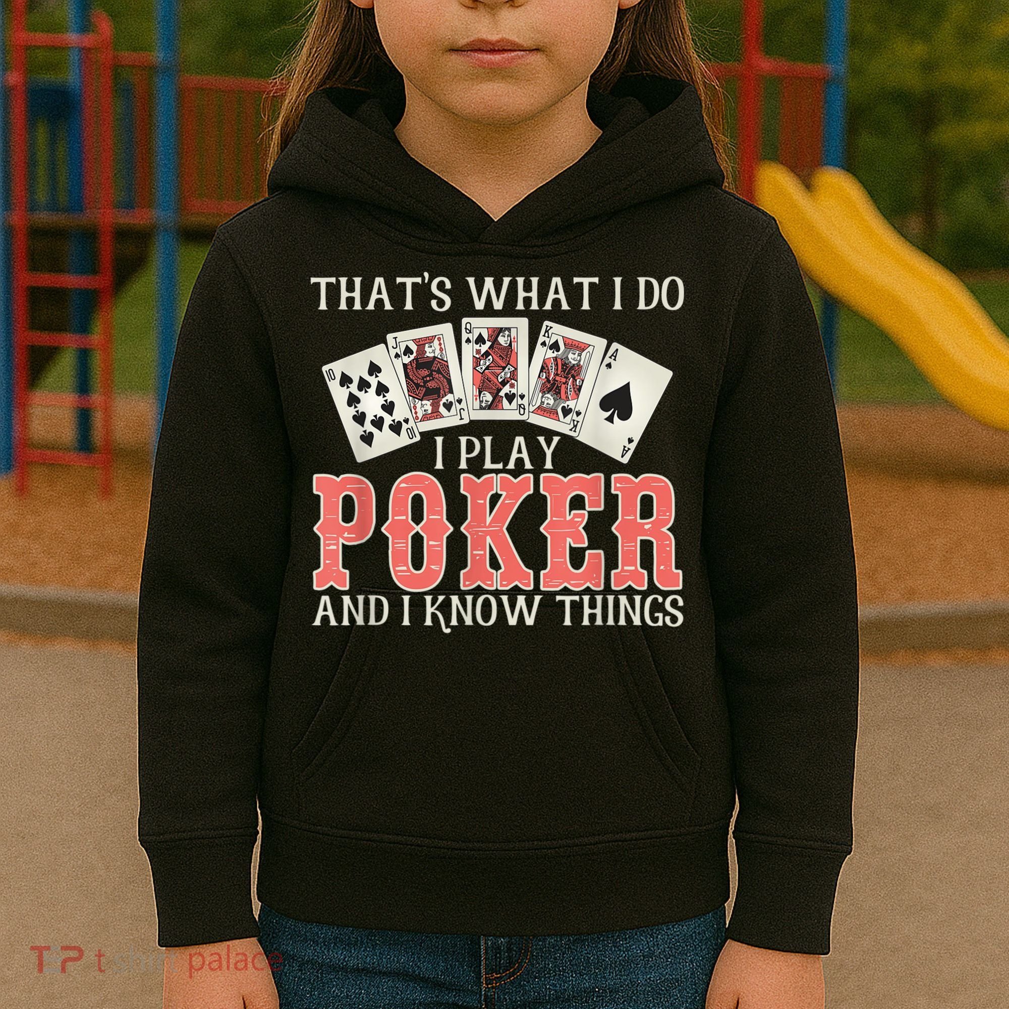 What I Do I Play Poker And I Know Things Card Gambler Kids Hoodie