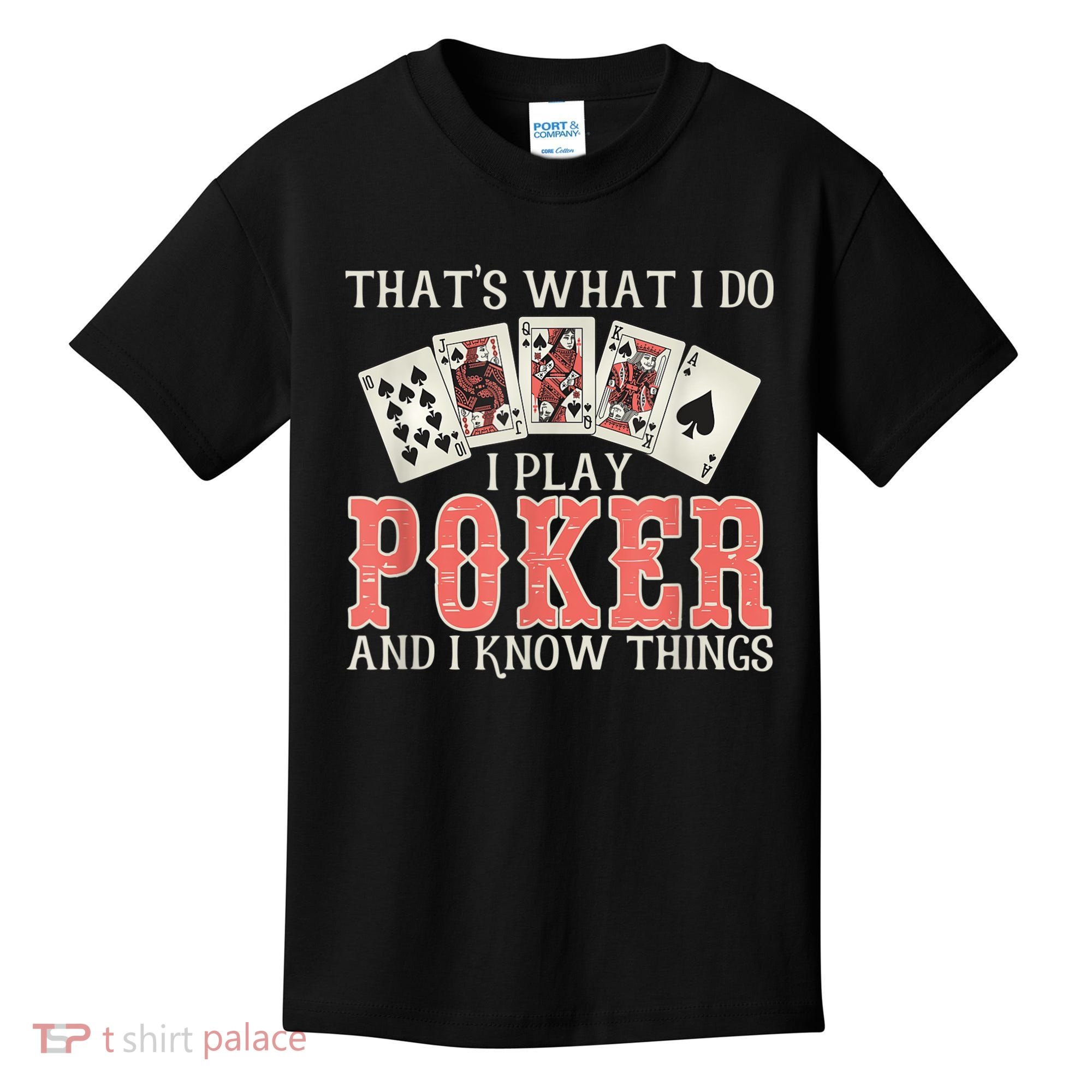 What I Do I Play Poker And I Know Things Card Gambler Kids T-Shirt