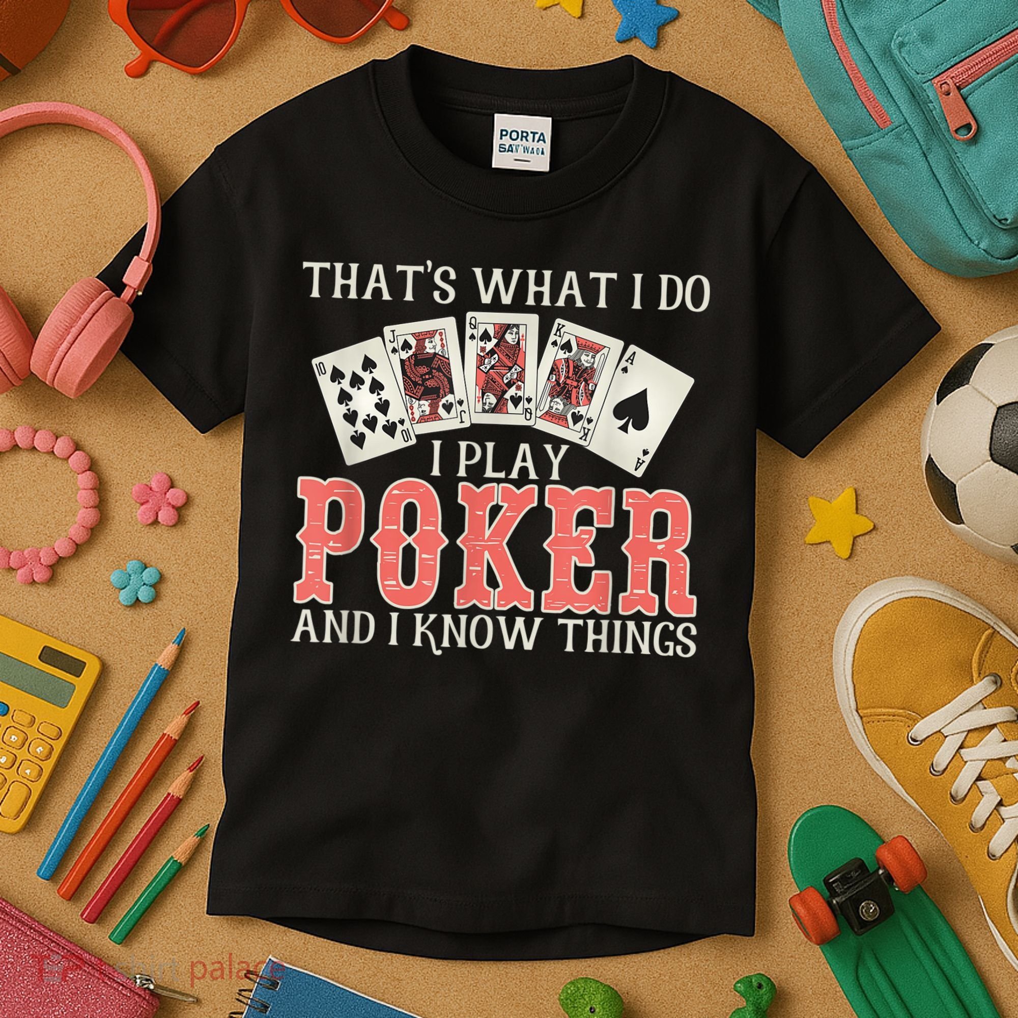 What I Do I Play Poker And I Know Things Card Gambler Kids T-Shirt