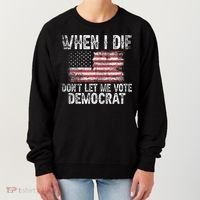 When I Die DonT Let Me Vote Democrat Flag 4th Of July Women's Sweatshirt thumb 0