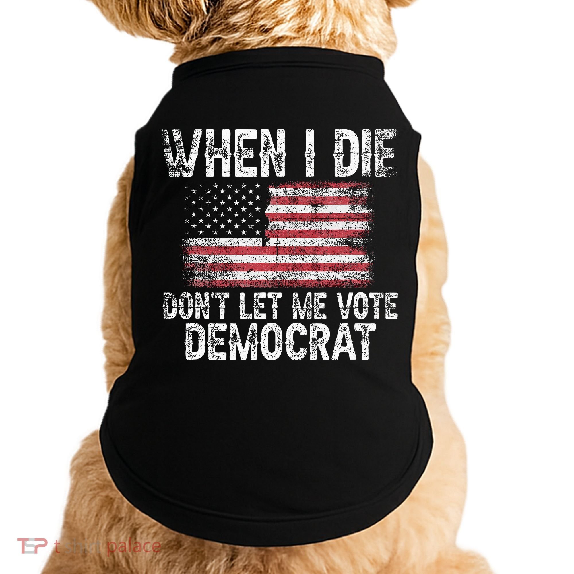 When I Die DonT Let Me Vote Democrat Flag 4th Of July Doggie Tank