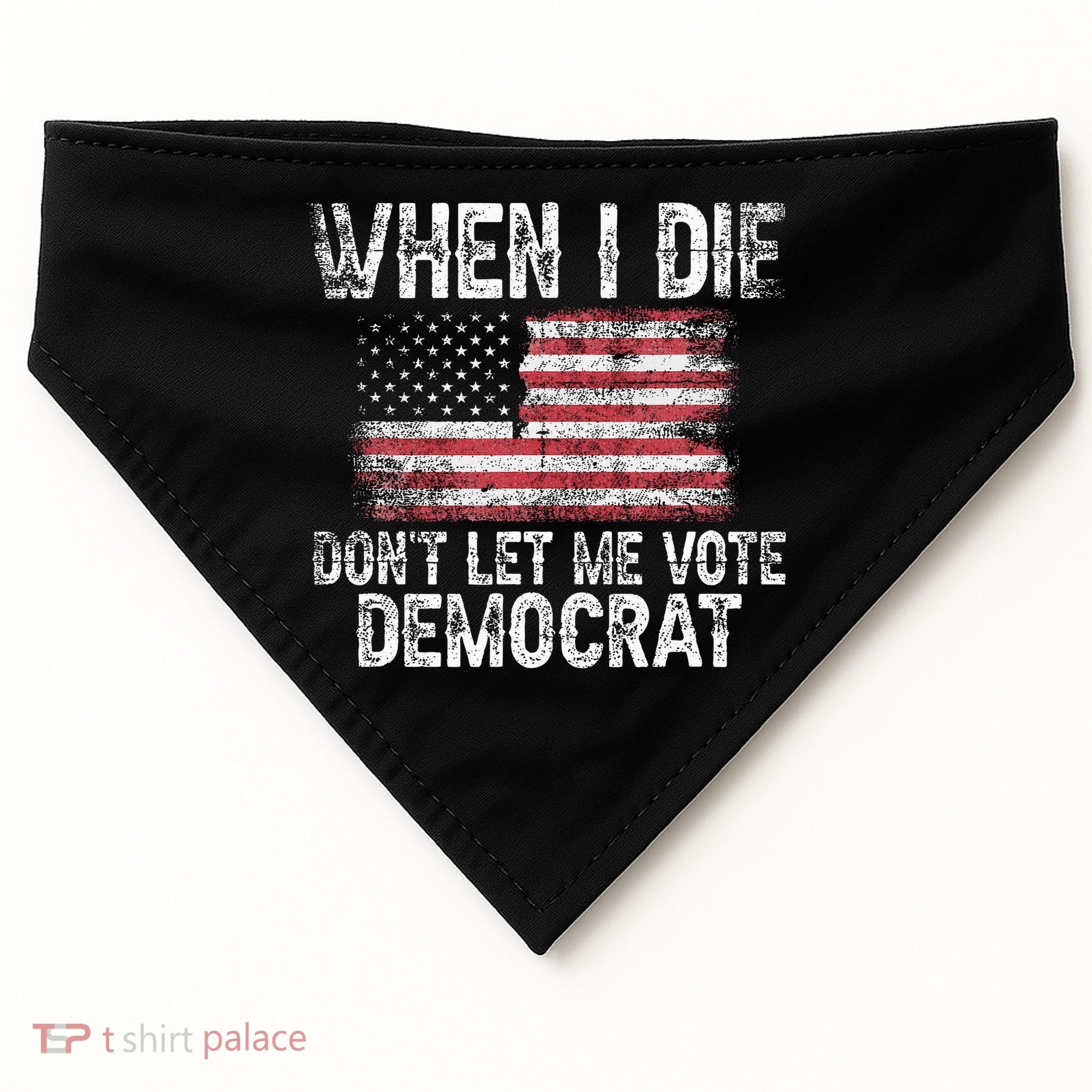 When I Die DonT Let Me Vote Democrat Flag 4th Of July USA-Made Doggie Bandana
