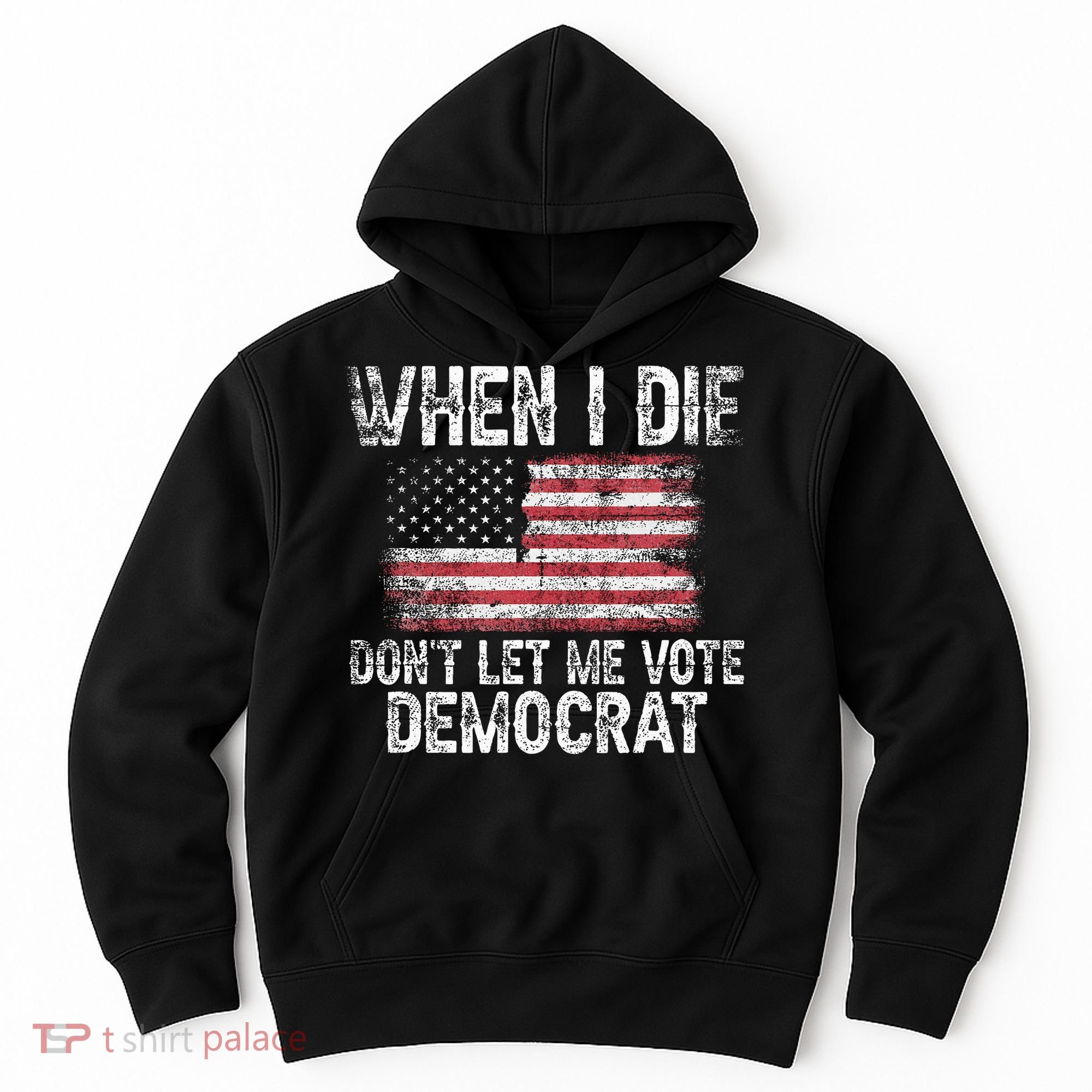 When I Die DonT Let Me Vote Democrat Flag 4th Of July Hoodie