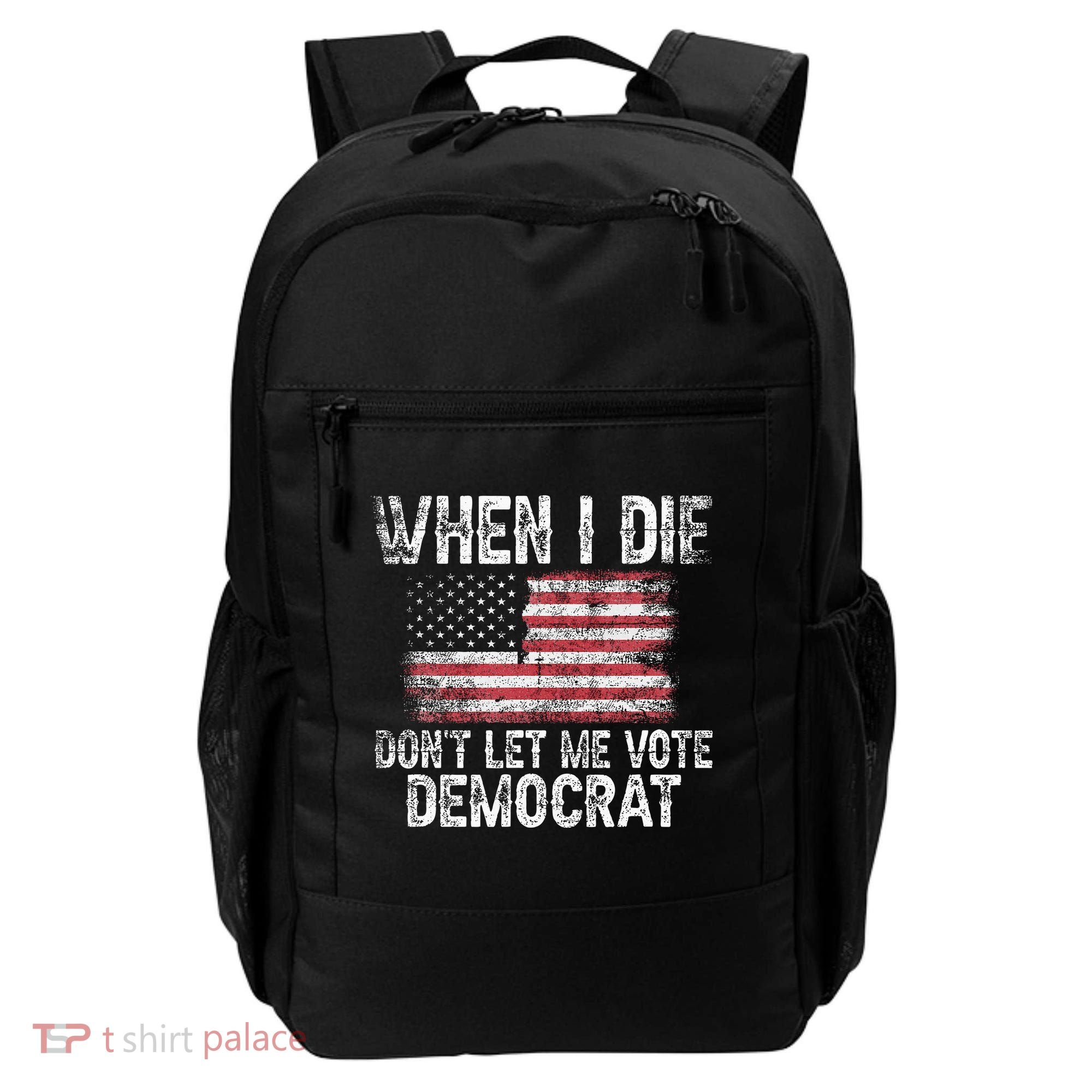 When I Die DonT Let Me Vote Democrat Flag 4th Of July Backpack