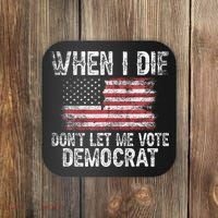 When I Die DonT Let Me Vote Democrat Flag 4th Of July Coaster thumb 0