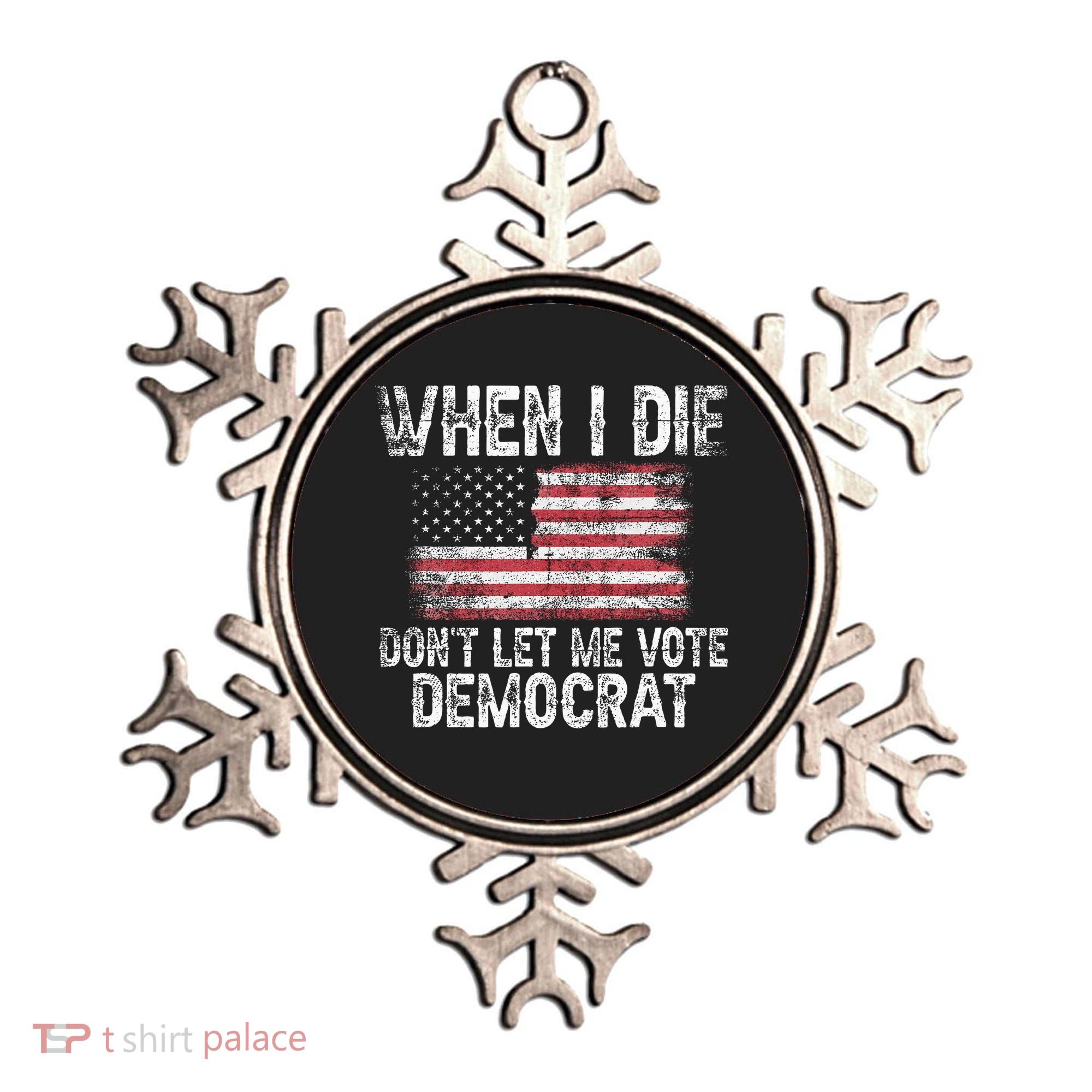 When I Die DonT Let Me Vote Democrat Flag 4th Of July Ornament