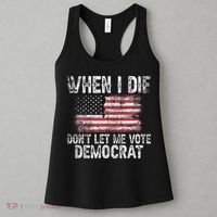 When I Die DonT Let Me Vote Democrat Flag 4th Of July Women's Tank Top thumb 3