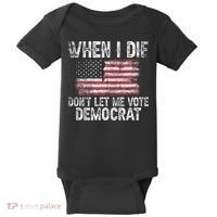 When I Die DonT Let Me Vote Democrat Flag 4th Of July Baby Bodysuit thumb 0
