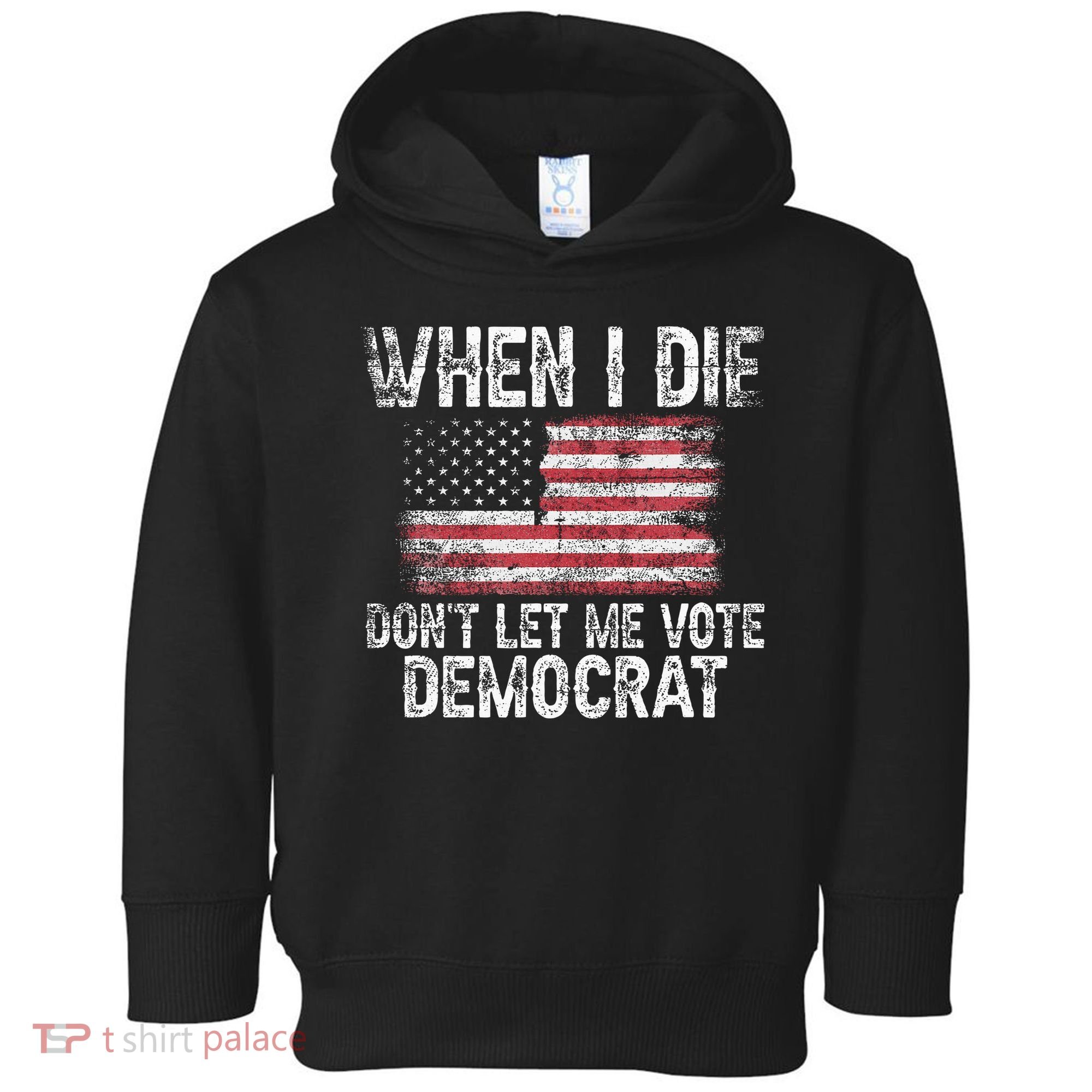 When I Die DonT Let Me Vote Democrat Flag 4th Of July Toddler Hoodie