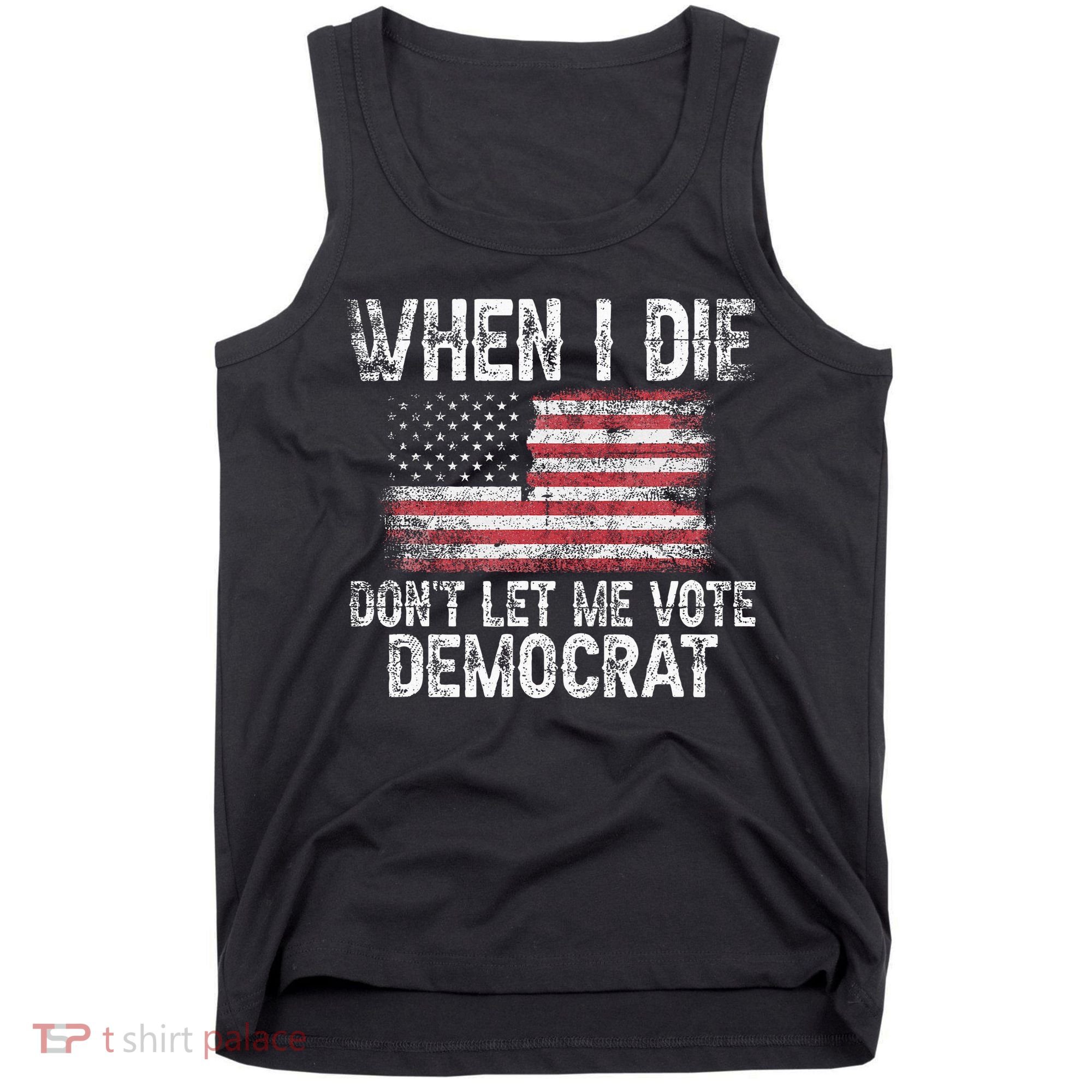 When I Die DonT Let Me Vote Democrat Flag 4th Of July Tank Top