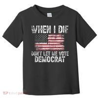 When I Die DonT Let Me Vote Democrat Flag 4th Of July Toddler T-Shirt thumb 0
