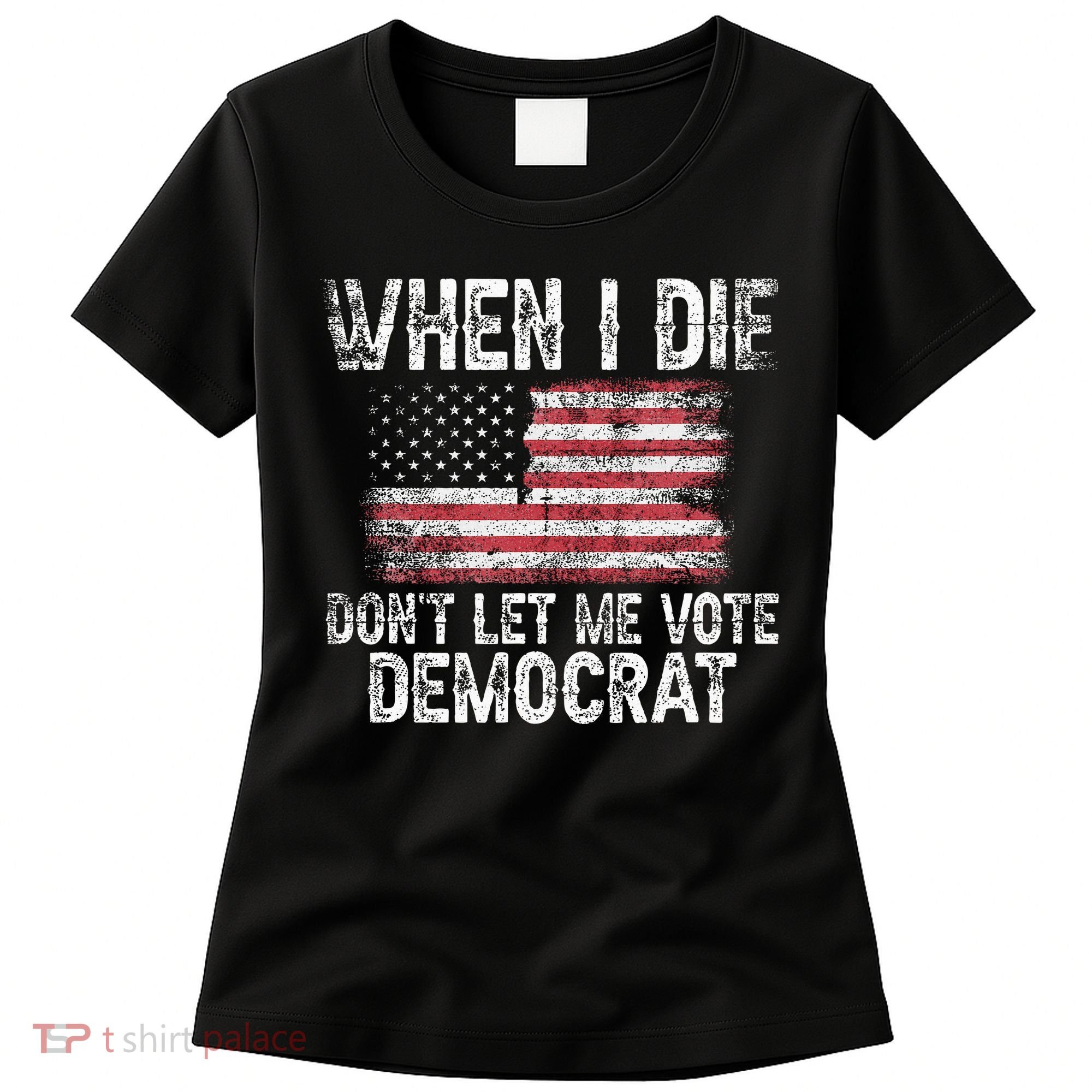 When I Die DonT Let Me Vote Democrat Flag 4th Of July Women's T-Shirt