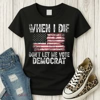 When I Die DonT Let Me Vote Democrat Flag 4th Of July Women's T-Shirt thumb 3
