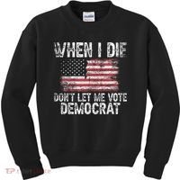 When I Die DonT Let Me Vote Democrat Flag 4th Of July Kids Sweatshirt thumb 0