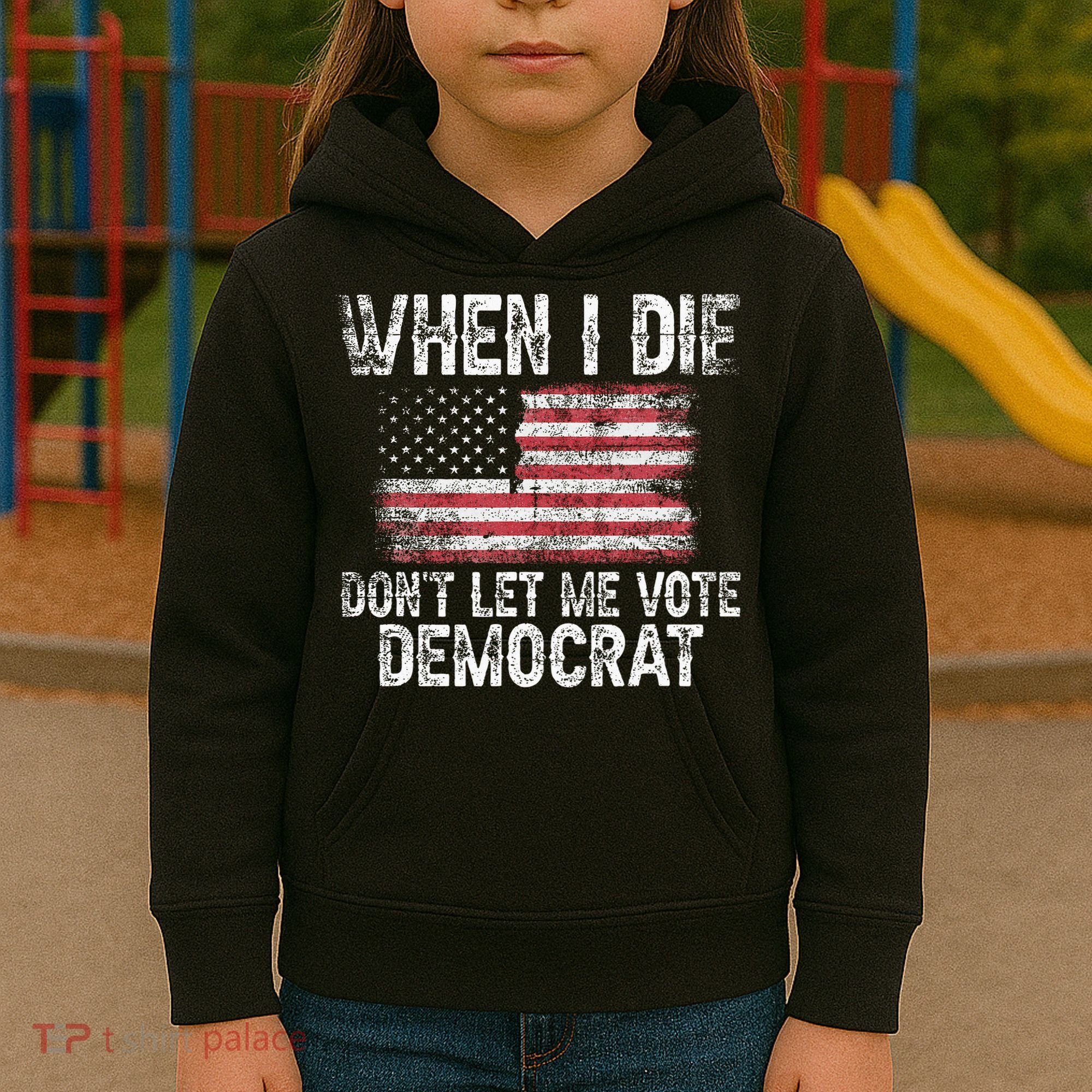 When I Die DonT Let Me Vote Democrat Flag 4th Of July Kids Hoodie