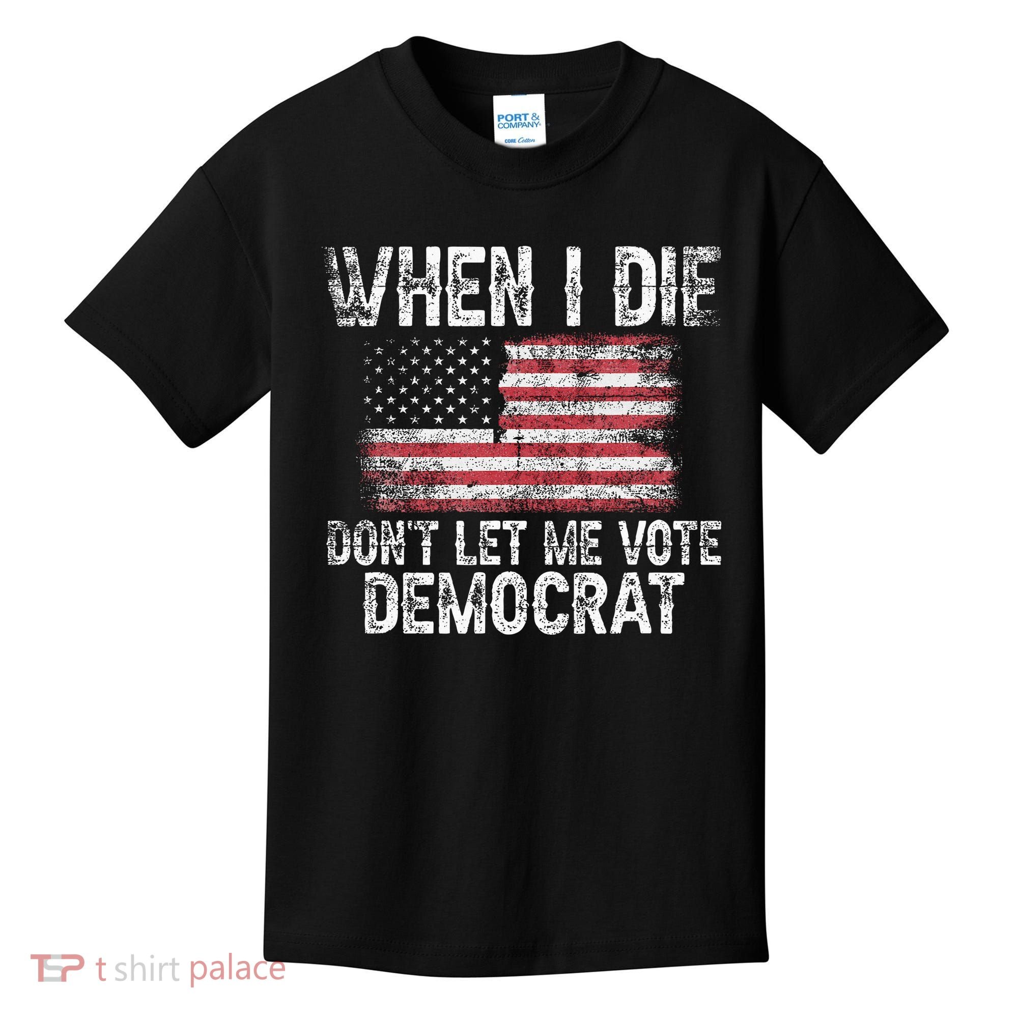 When I Die DonT Let Me Vote Democrat Flag 4th Of July Kids T-Shirt