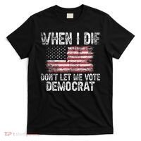 When I Die DonT Let Me Vote Democrat Flag 4th Of July T-Shirt thumb 0